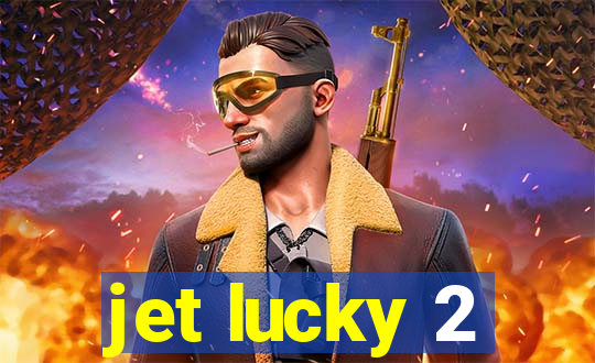 jet lucky 2